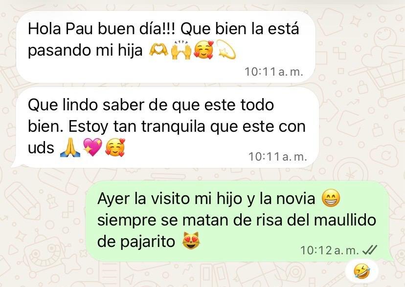 Chat de WhatsApp: Hola Pau buen día!!! Que bien la está pasando mi hija. Que lindo saber de que este todo bien. Estoy tan tranquila que este con uds